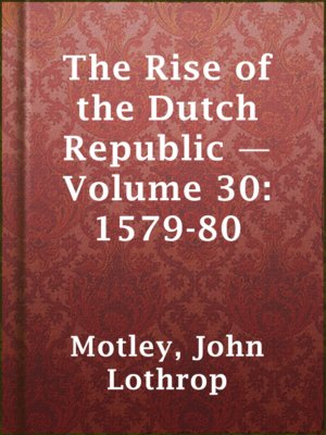 cover image of The Rise of the Dutch Republic — Volume 30: 1579-80